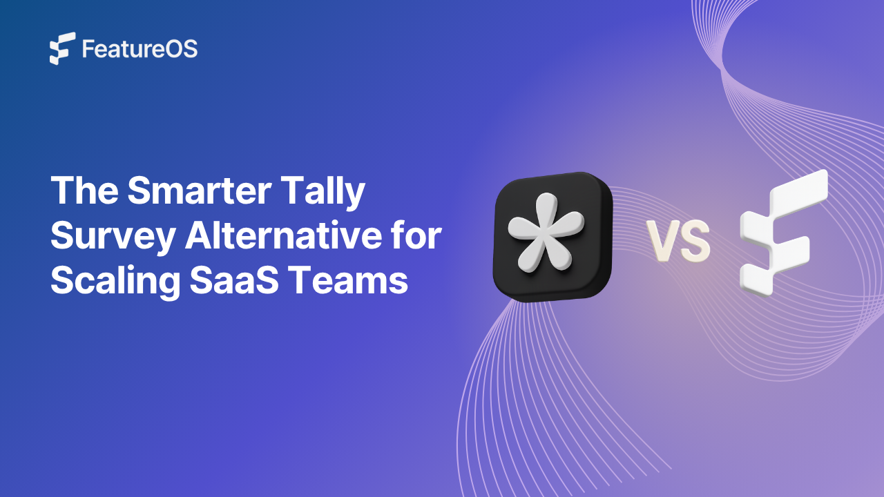 FeatureOS vs Tally: The Best Choice for Scaling SaaS Teams